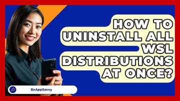 How To Uninstall All WSL Distributions At Once? - Be App Savvy