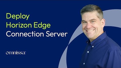 Deploying Horizon Edge Gateway - Connection Server