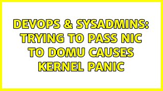 DevOps & SysAdmins: Trying to pass NIC to domU causes kernel panic
