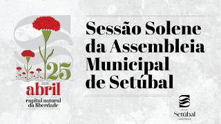 Assembleia Municipal de Setúbal | Sessão Solene - 25 de abril 2026