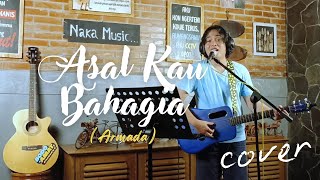 ASAL KAU BAHAGIA  - ARMADA [LIVE COVER BY NAKA]