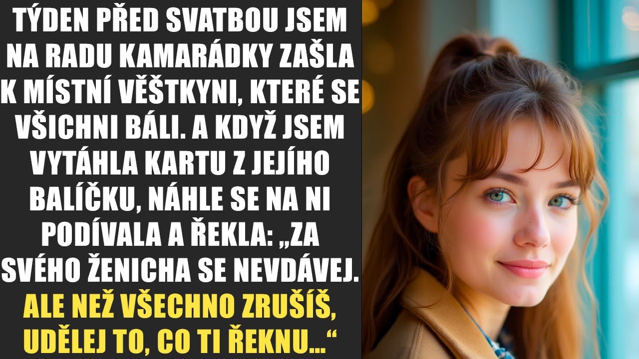 Týden před svatbou jsem na radu kamarádky zašla k místní věštkyni, které se všichni báli. A když...