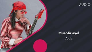 Aida - Musofir Ayol | Аида - Мусофир Аёл (Audio)