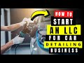 How to start an llc for carmobile detailing business step by step  autovehicle detailing  wash