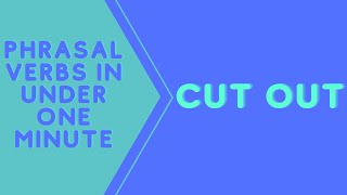 What does cut out mean? | Cut out phrasal verb | Learn and use phrasal verbs | British English
