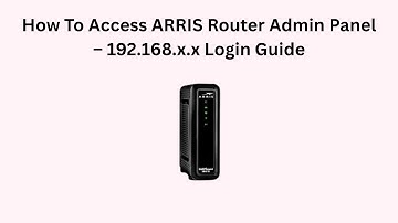 How To Access ARRIS Router Admin Panel – 192.168.x.x Login Guide