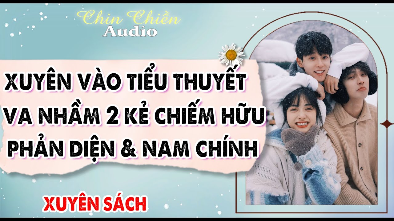 [TRUYỆN] || XUYÊN TIỂU THUYẾT, ĐỤNG 2 KẺ CHIẾM HỮU, PHẢN DIỆN VÀ NAM CHÍNH || Audio NGÔN TÌNH | FULL