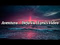 Aventura - Defa Vu (Lyrics Video)
