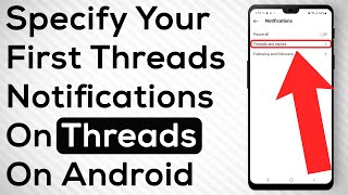 How To Specify First Threads Notification On Threads On Android