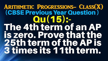 Q15 | The 4th term of an AP is zero. Prove that the 25th term of the AP is three times its 11th term