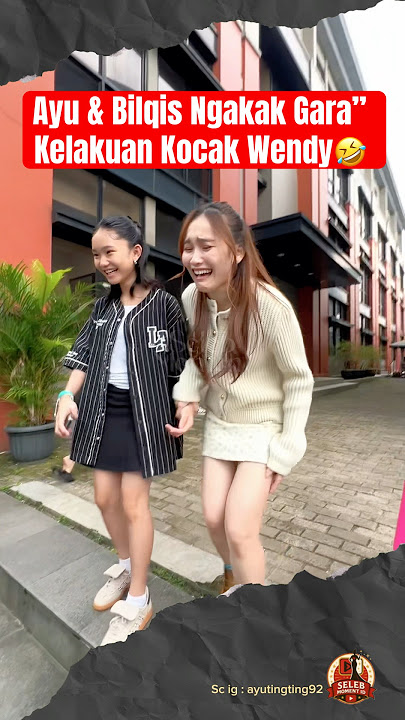 Ayu & Bilqis Ngakak Gara” Kelakuan Kocak Wendy🤣 #ayutingting #bilqiskhumairahrazak #wendycagur