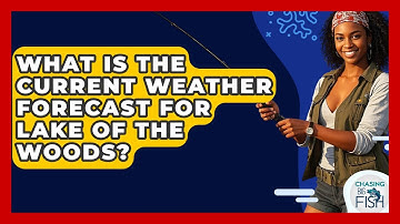 What Is The Current Weather Forecast For Lake Of The Woods? - Chasing Big Fish