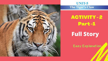 Class 8English Unit 5 The Tiger’s Claw Activity -2 Full Story - Summary with Explanation