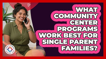What Community Center Programs Work Best For Single Parent Families? - Single Parent Support Hub