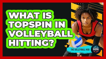 What Is Topspin In Volleyball Hitting? - The Volleyball Hub