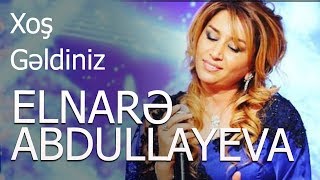 Elnarə Abdullayeva Xoş  Gəldiniz