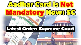 Aadhar Card is not Mandatory 2023 - Supreme Court (Latest Order)