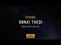 Unnai Thedi // Hervin // Whatsapp Status // iVARMA