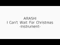 【ARASHI】 I Can't Wait For Christmas-Instrument-