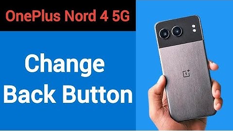 OnePlus Nord 4 5G me back button change kaise karen, how to change back button
