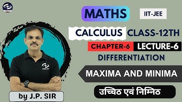 Maximum and Minimum - L - 6 | MAXIMA AND MINIMA | Chapter - 6| CALCULUS - Class-12th| Maths | IIT...