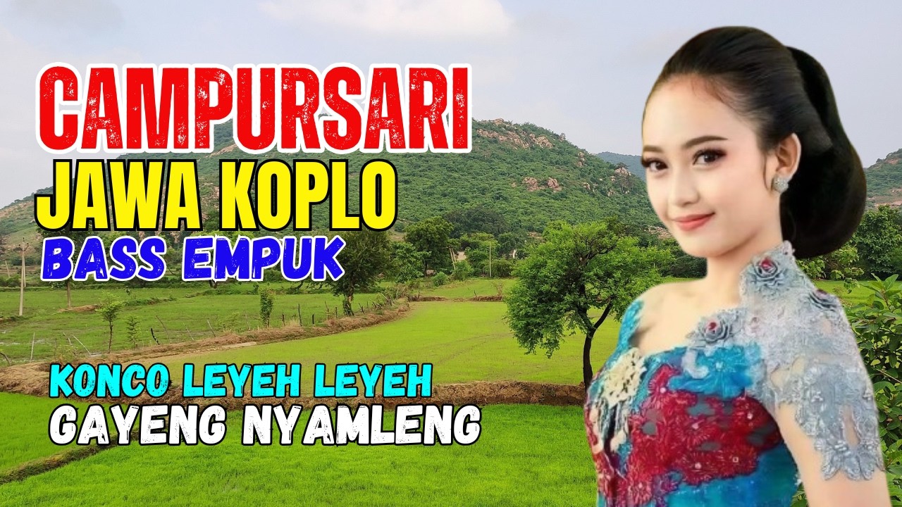 KUMPULAN CAMPURSARI DANGDUT JAWA KOPLO BASS EMPUK GAYENG LAN NYAMLENG KONCO LEYEH LEYEH