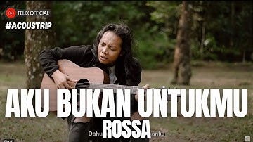 #ACOUSTRIP FELIX IRWAN | ROSSA - AKU BUKAN UNTUKMU