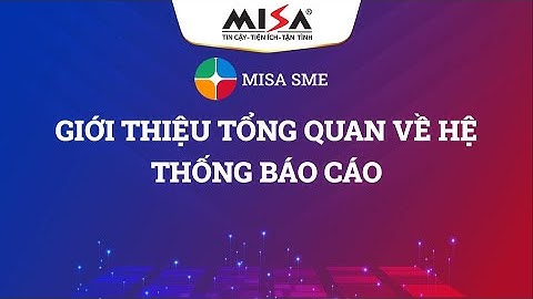 MISA SME | Tổng quan về hệ thống Báo cáo
