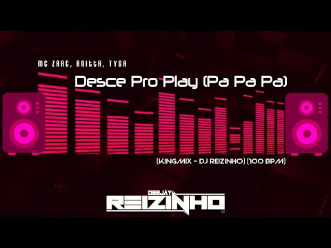 Mc Zaac, Anitta, Tyga - Desce Pro Play (Pa Pa Pa) (Extended - DJ Reizinho) 100 Bpm