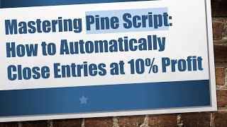 Mastering Pine Script: How to Automatically Close Entries at 10% Profit