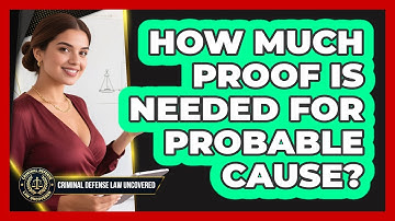 How Much Proof Is Needed For Probable Cause?