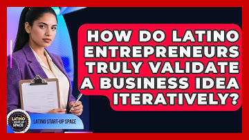 How Do Latino Entrepreneurs Truly Validate A Business Idea Iteratively? - Latino Start Up Space