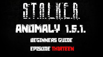 S.T.A.L.K.E.R. Anomaly 1.5.1 - Beginners Guide / Playthrough - Ep. #13 - DON