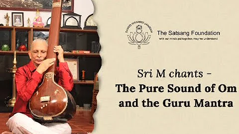 Sri M chants the Pure Sound of Om and the Guru Mantra