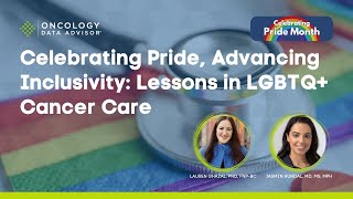 Celebrating Pride, Advancing Inclusivity: Lessons in LGBTQ+ Cancer Care