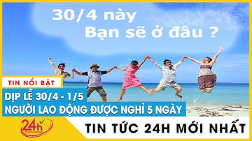 Người lao động được nghỉ 5 ngày dịp Giỗ tổ Hùng Vương và 30/4-1/5 năm 2023 | TV24h