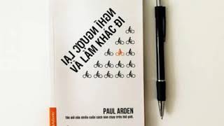 Nghĩ Ngược Lại Và Làm Khác Đi, Tác giả: Paul Arden, Thể loại: Tâm Lý - Kỹ Năng Sống