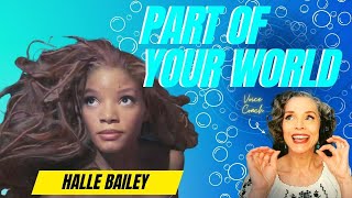 FIRST LISTEN to Halle Bailey "PART OF YOUR WORLD" Vocal Coach Reacts & Deconstructs