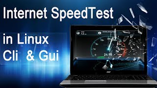 Internet speedtest in linux GUI and CLI mode