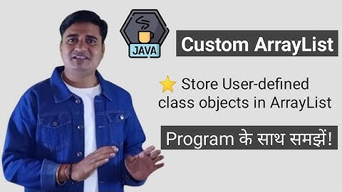 Custom ArrayList in Java | User-defined Class Objects in ArrayList