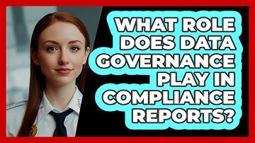 What Role Does Data Governance Play In Compliance Reports? - SecurityFirstCorp.com