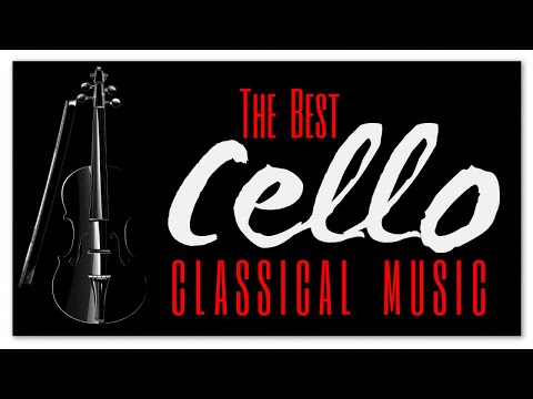 The Best Cello Classical Music - Instrumental Soothing Relaxing Heavenly Music