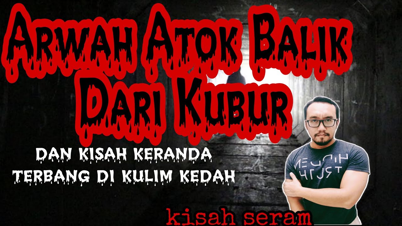 Arwah atok pulang dari kubur jam 2 pagi (Kulim) dan Kisah Keranda Terbang (Bandar Baru, Kedah)