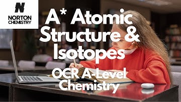 Atomic Structure & Isotopes A* Revision OCR A-Level Chemistry