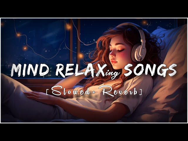 Mind Fresh Mashup 🪷 Slowed & Reverb ❤️ Arijit Sing Love Mashup 😍 Heart Touching Songs class=