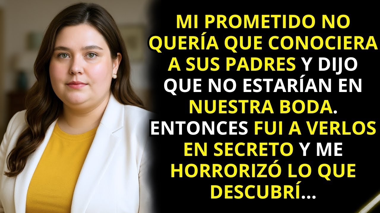 Mi prometido no quería que conociera a sus padres, dijo que no estarían en la boda. Entonces yo…