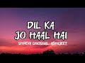 Dil Ka Jo Haal Hai Lyrics - Besharam | Abhijeet, Shreya Ghoshal | lyrical holics 