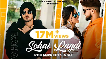 Sohni Lagdi : Rohanpreet Singh (Full Video) | Khushi Punjaban | Rana Sotal | Latest Punjabi Songs