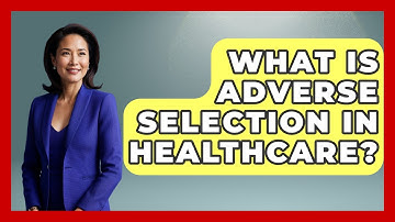 What Is Adverse Selection In Healthcare? - Learn About Economics