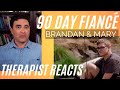 90 Day Fiancé - (Brandan &amp; Mary #10) - Ruin his life - Therapist Reacts